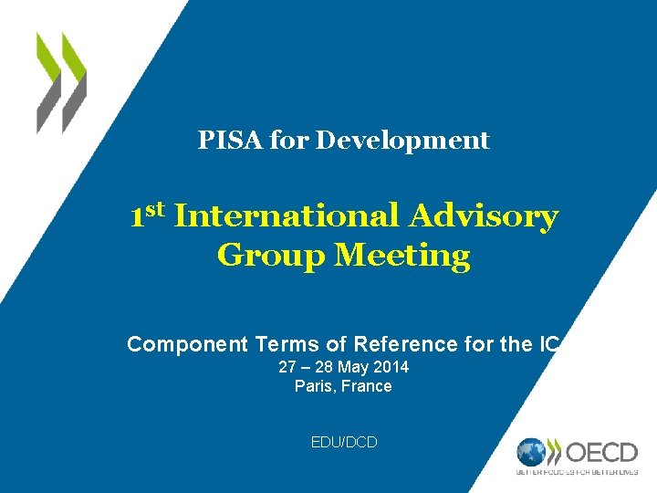PISA for Development 1 st International Advisory Group Meeting Component Terms of Reference for