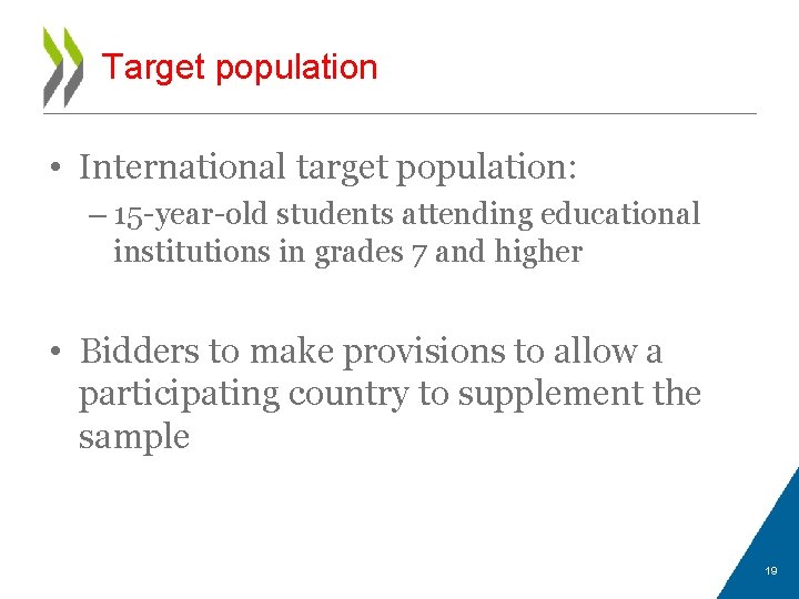 Target population • International target population: – 15 -year-old students attending educational institutions in