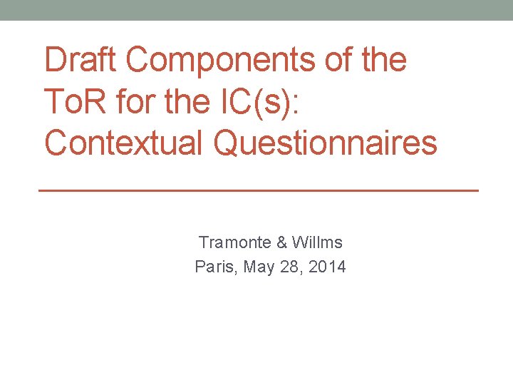 Draft Components of the To. R for the IC(s): Contextual Questionnaires Tramonte & Willms