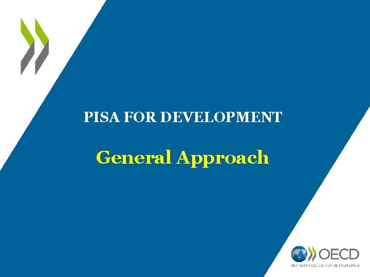 PISA FOR DEVELOPMENT General Approach 