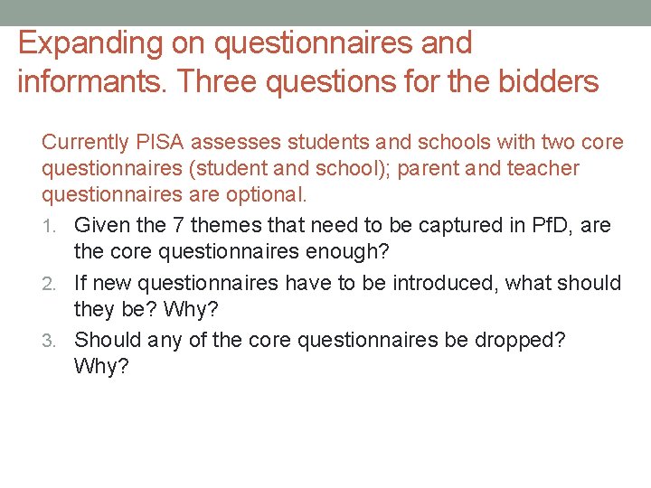 Expanding on questionnaires and informants. Three questions for the bidders Currently PISA assesses students