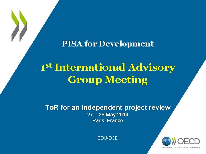 PISA for Development 1 st International Advisory Group Meeting To. R for an independent