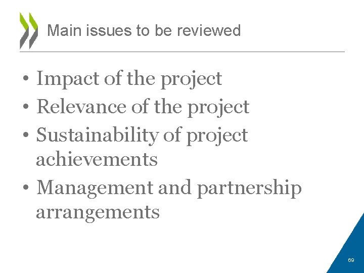 Main issues to be reviewed • Impact of the project • Relevance of the