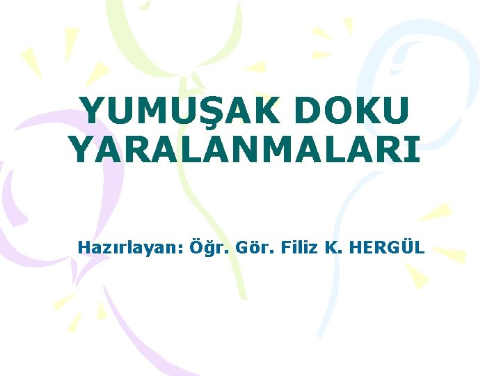 YUMUŞAK DOKU YARALANMALARI Hazırlayan: Öğr. Gör. Filiz K. HERGÜL 