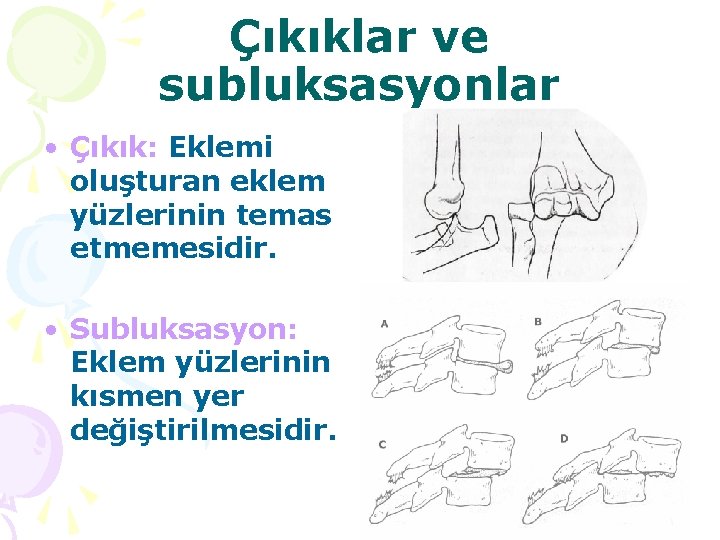 Çıkıklar ve subluksasyonlar • Çıkık: Eklemi oluşturan eklem yüzlerinin temas etmemesidir. • Subluksasyon: Eklem