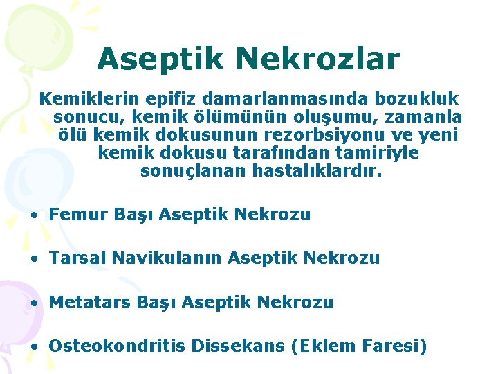 Aseptik Nekrozlar Kemiklerin epifiz damarlanmasında bozukluk sonucu, kemik ölümünün oluşumu, zamanla ölü kemik dokusunun