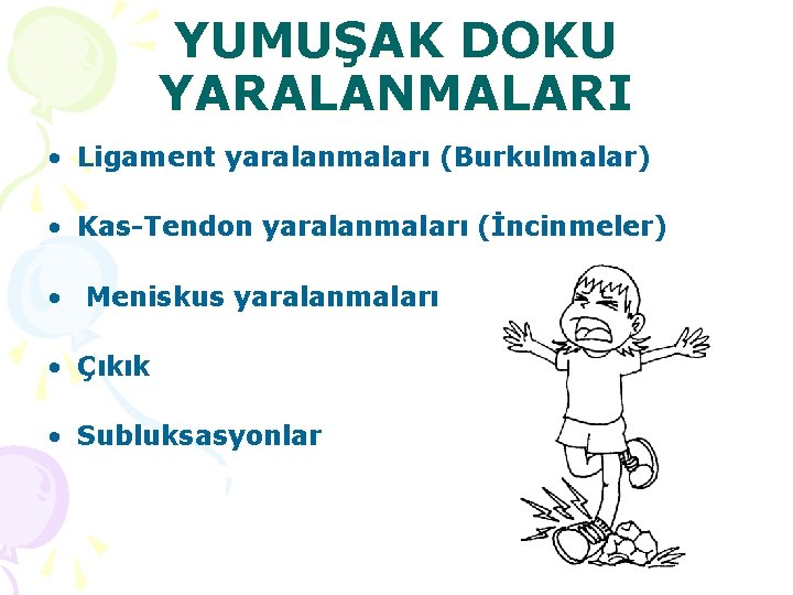 YUMUŞAK DOKU YARALANMALARI • Ligament yaralanmaları (Burkulmalar) • Kas-Tendon yaralanmaları (İncinmeler) • Meniskus yaralanmaları