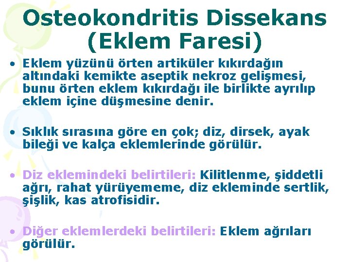 Osteokondritis Dissekans (Eklem Faresi) • Eklem yüzünü örten artiküler kıkırdağın altındaki kemikte aseptik nekroz