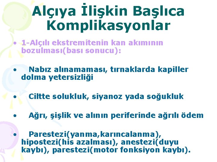 Alçıya İlişkin Başlıca Komplikasyonlar • 1 -Alçılı ekstremitenin kan akımının bozulması(bası sonucu): • Nabız