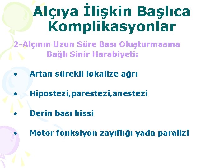 Alçıya İlişkin Başlıca Komplikasyonlar 2 -Alçının Uzun Süre Bası Oluşturmasına Bağlı Sinir Harabiyeti: •