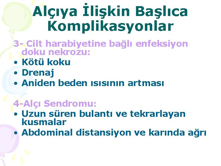 Alçıya İlişkin Başlıca Komplikasyonlar 3 - Cilt harabiyetine bağlı enfeksiyon doku nekrozu: • Kötü