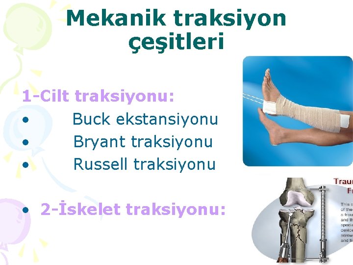 Mekanik traksiyon çeşitleri 1 -Cilt traksiyonu: • Buck ekstansiyonu • Bryant traksiyonu • Russell