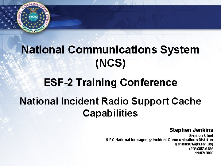 National Communications System (NCS) ESF-2 Training Conference National Incident Radio Support Cache Capabilities Stephen