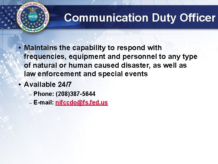 Communication Duty Officer • Maintains the capability to respond with frequencies, equipment and personnel