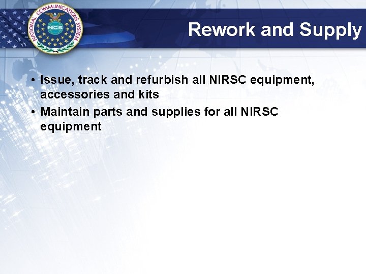 Rework and Supply • Issue, track and refurbish all NIRSC equipment, accessories and kits