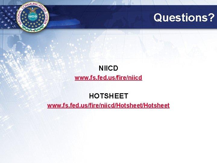 Questions? NIICD www. fs. fed. us/fire/niicd HOTSHEET www. fs. fed. us/fire/niicd/Hotsheet 