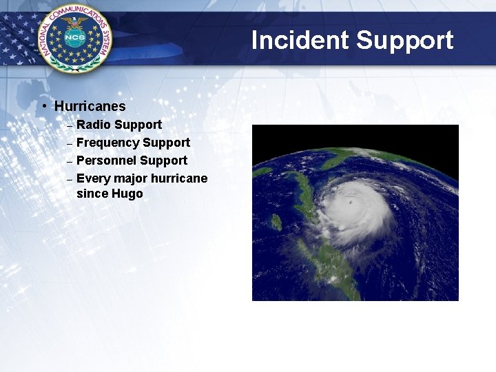 Incident Support • Hurricanes – – Radio Support Frequency Support Personnel Support Every major