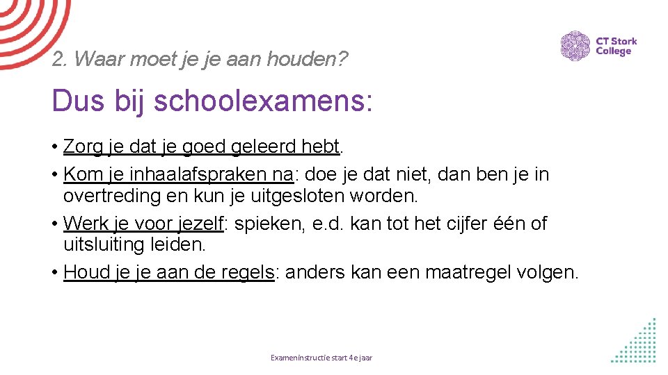 2. Waar moet je je aan houden? Dus bij schoolexamens: • Zorg je dat