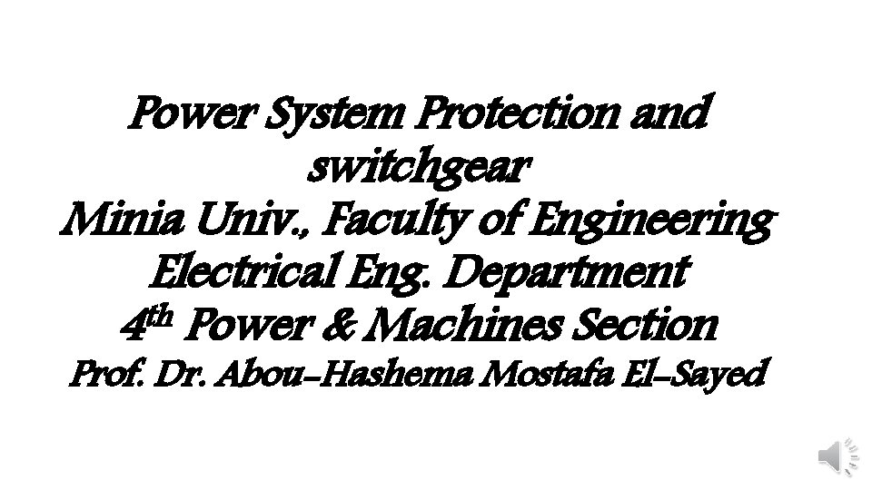 Power System Protection and switchgear Minia Univ. , Faculty of Engineering Electrical Eng. Department