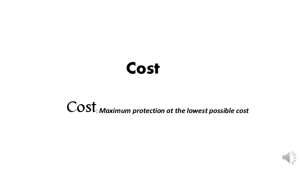 Cost Maximum protection at the lowest possible cost : 