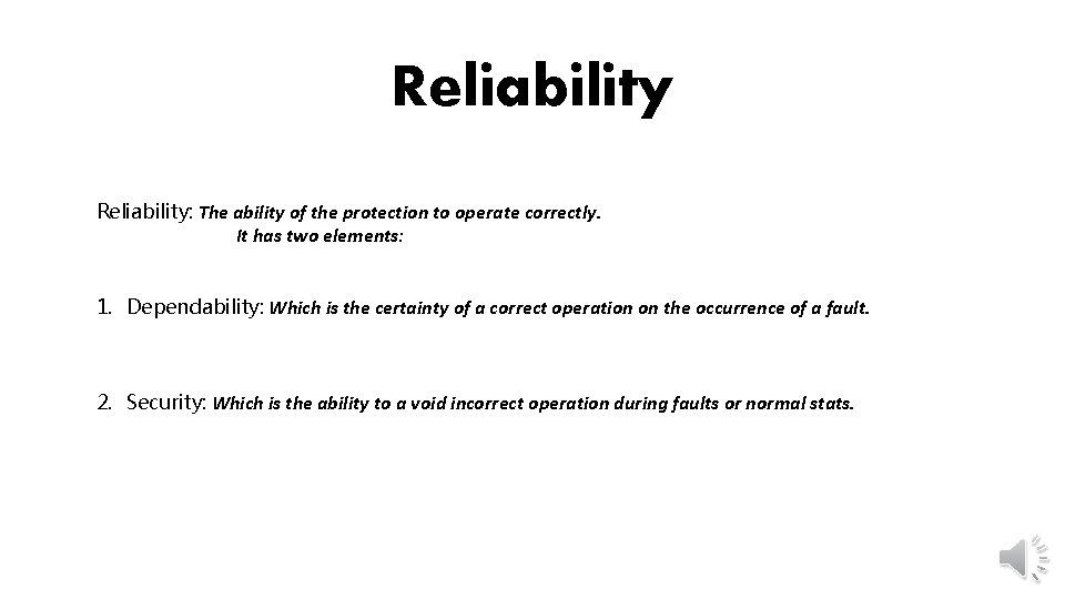 Reliability: The ability of the protection to operate correctly. It has two elements: 1.