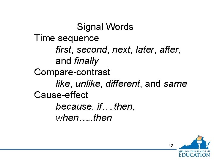 Signal Words Time sequence first, second, next, later, after, and finally Compare-contrast like, unlike,