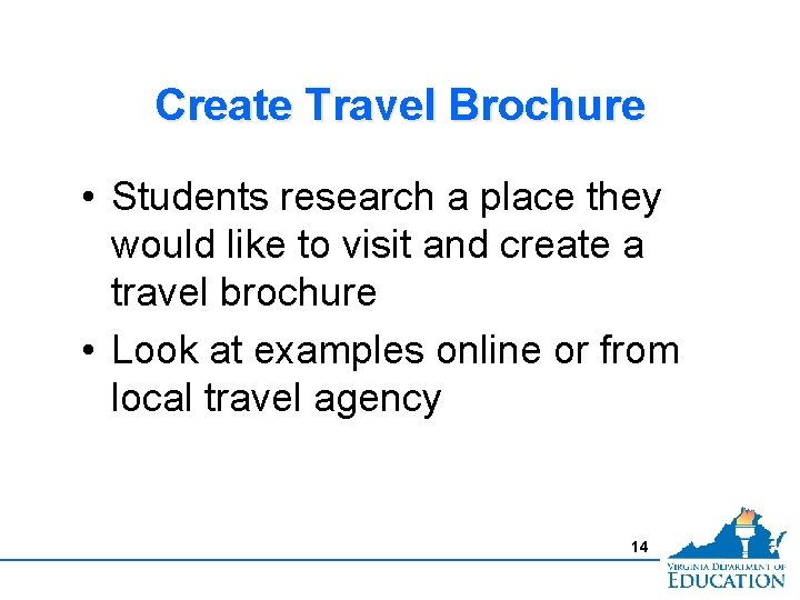 Create Travel Brochure • Students research a place they would like to visit and