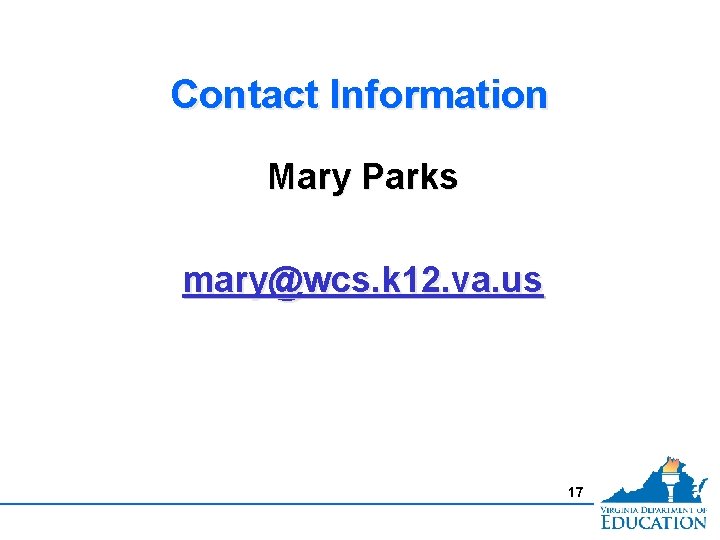 Contact Information Mary Parks mary@wcs. k 12. va. us 17 