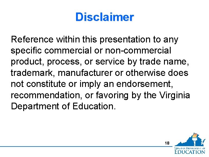 Disclaimer Reference within this presentation to any specific commercial or non-commercial product, process, or