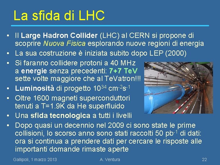 La sfida di LHC • Il Large Hadron Collider (LHC) al CERN si propone