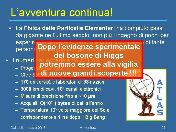 L’avventura continua! • La Fisica delle Particelle Elementari ha compiuto passi da gigante nell’ultimo