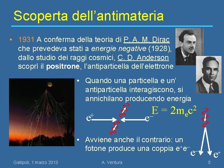 Scoperta dell’antimateria • 1931 A conferma della teoria di P. A. M. Dirac che