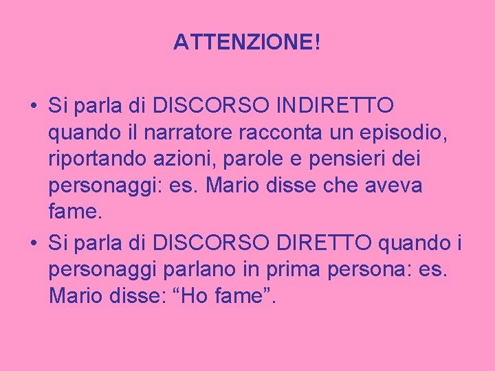 ATTENZIONE! • Si parla di DISCORSO INDIRETTO quando il narratore racconta un episodio, riportando