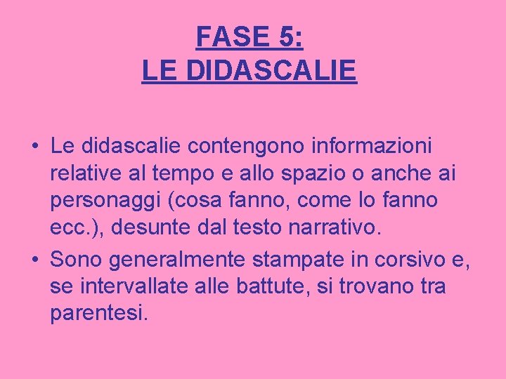 FASE 5: LE DIDASCALIE • Le didascalie contengono informazioni relative al tempo e allo