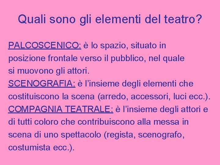 Quali sono gli elementi del teatro? PALCOSCENICO: è lo spazio, situato in posizione frontale