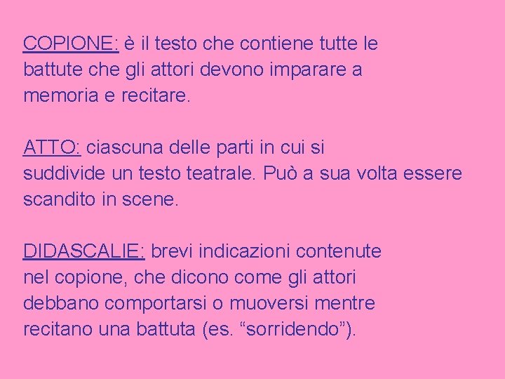 COPIONE: è il testo che contiene tutte le battute che gli attori devono imparare