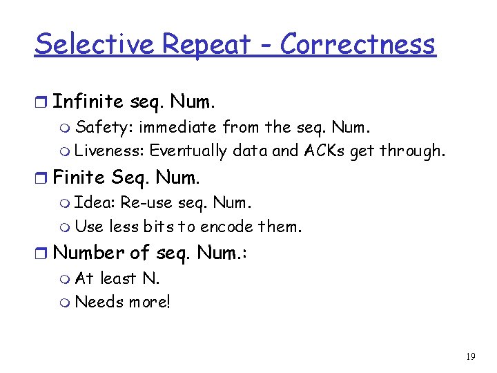 Selective Repeat - Correctness r Infinite seq. Num. m Safety: immediate from the seq.
