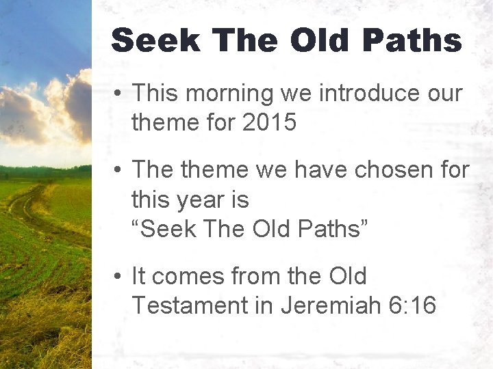 Seek The Old Paths • This morning we introduce our theme for 2015 •