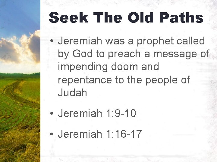 Seek The Old Paths • Jeremiah was a prophet called by God to preach
