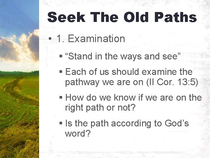 Seek The Old Paths • 1. Examination § “Stand in the ways and see”
