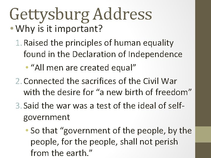 Gettysburg Address • Why is it important? 1. Raised the principles of human equality