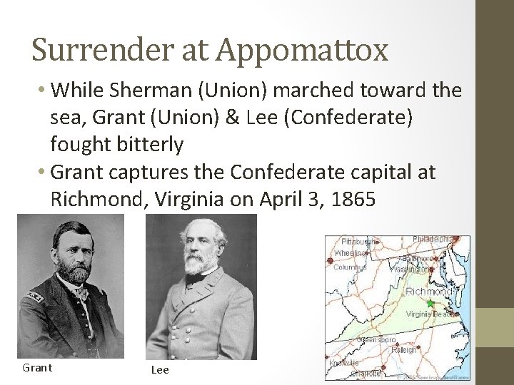 Surrender at Appomattox • While Sherman (Union) marched toward the sea, Grant (Union) &