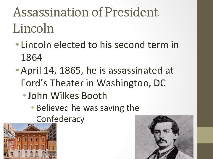 Assassination of President Lincoln • Lincoln elected to his second term in 1864 •