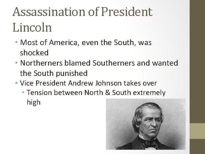 Assassination of President Lincoln • Most of America, even the South, was shocked •