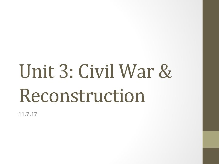 Unit 3: Civil War & Reconstruction 11. 7. 17 