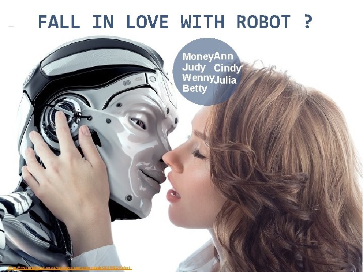FALL IN LOVE WITH ROBOT ? Money. Ann Judy Cindy Wenny. Julia Betty https: