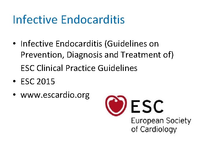 Infective Endocarditis • Infective Endocarditis (Guidelines on Prevention, Diagnosis and Treatment of) ESC Clinical