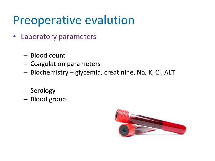 Preoperative evalution • Laboratory parameters – Blood count – Coagulation parameters – Biochemistry –