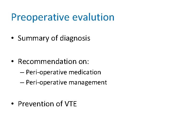 Preoperative evalution • Summary of diagnosis • Recommendation on: – Peri-operative medication – Peri-operative