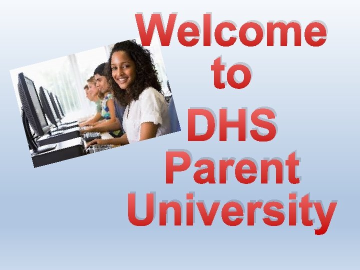 Welcome to DHS Parent University 